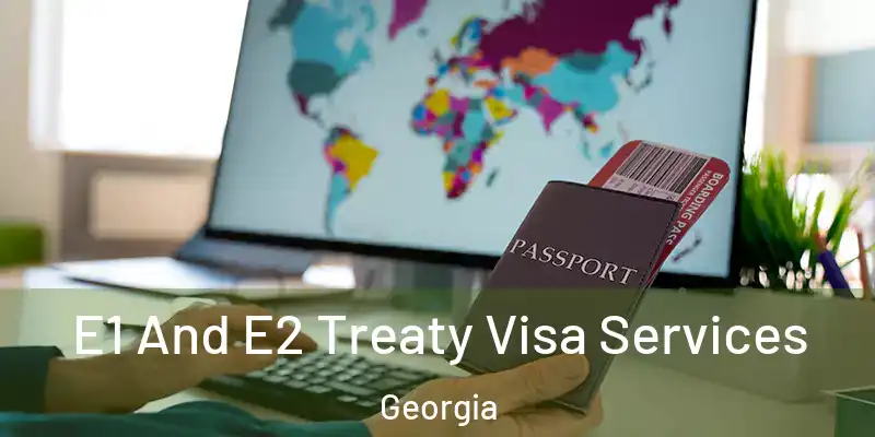  E1 And E2 Treaty Visa Services Georgia