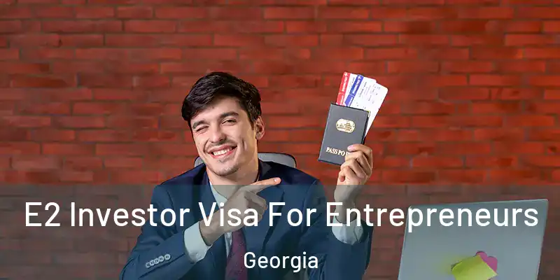  E2 Investor Visa For Entrepreneurs Georgia