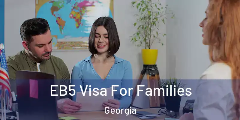  EB5 Visa For Families Georgia
