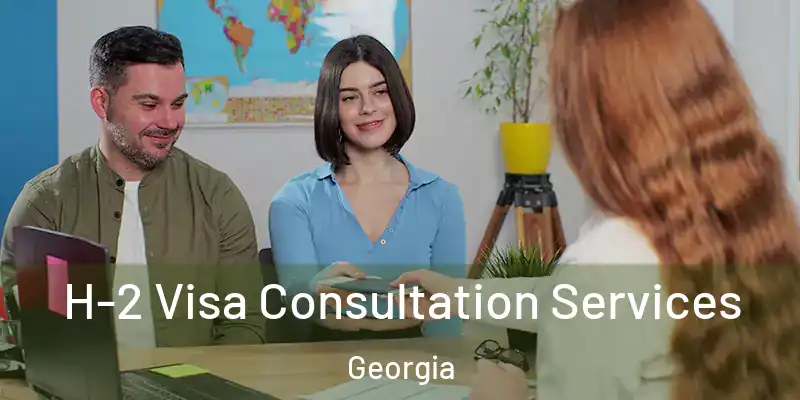  H-2 Visa Consultation Services Georgia