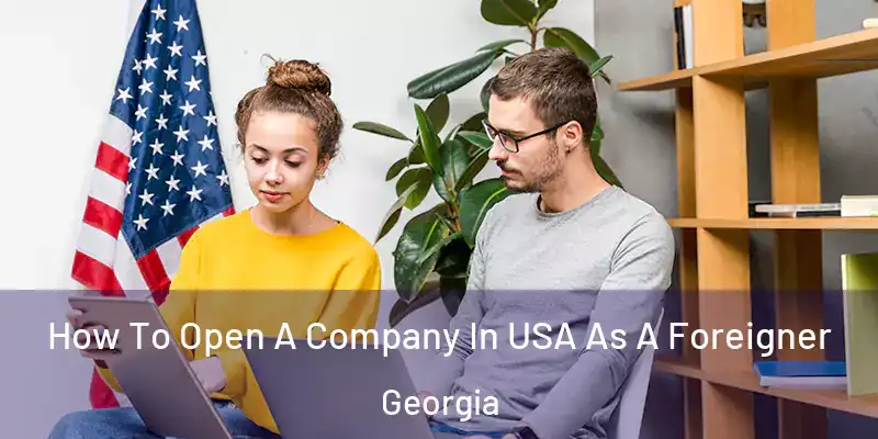  How To Open A Company In USA As A Foreigner Georgia